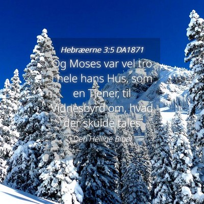 Picture 04 - Hebræerne 3:5 DA1871 - Og Moses var vel tro i hele hans Hus, som en - Bible Verse Picture