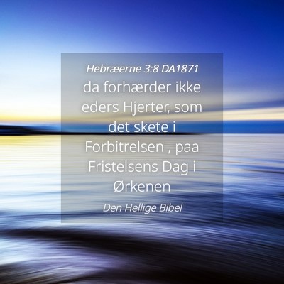 Picture 04 - Hebræerne 3:8 DA1871 - da forhærder ikke eders Hjerter, som det skete i - Bible Verse Picture