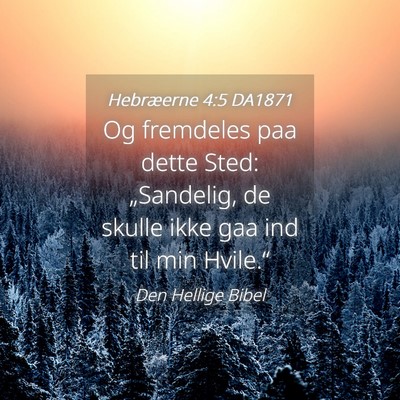 Picture 04 - Hebræerne 4:5 DA1871 - Og fremdeles paa dette Sted: „Sandelig, de - Bible Verse Picture