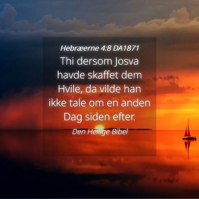Picture 04 - Hebræerne 4:8 DA1871 - Thi dersom Josva havde skaffet dem Hvile, da - Bible Verse Picture