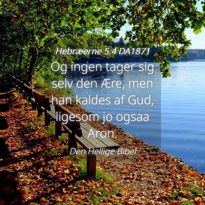 Picture 04 - Hebræerne 5:4 DA1871 - Og ingen tager sig selv den Ære, men han kaldes - Bible Verse Picture