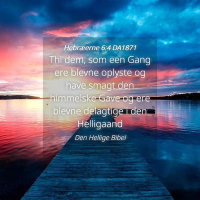 Picture 04 - Hebræerne 6:4 DA1871 - Thi dem, som een Gang ere blevne oplyste og have - Bible Verse Picture