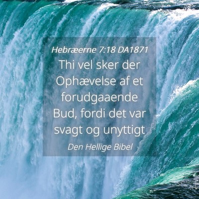 Picture 04 - Hebræerne 7:18 DA1871 - Thi vel sker der Ophævelse af et forudgaaende - Bible Verse Picture