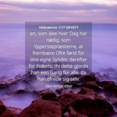 Picture 04 - Hebræerne 7:27 DA1871 - en, som ikke hver Dag har nødig, som - Bible Verse Picture