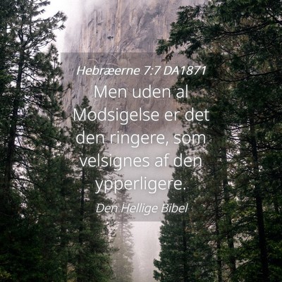 Picture 04 - Hebræerne 7:7 DA1871 - Men uden al Modsigelse er det den ringere, som - Bible Verse Picture