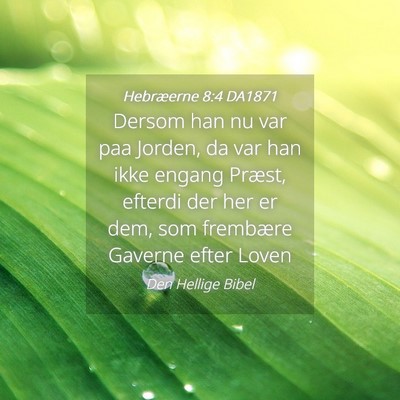 Picture 04 - Hebræerne 8:4 DA1871 - Dersom han nu var paa Jorden, da var han ikke - Bible Verse Picture