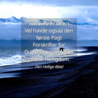 Picture 04 - Hebræerne 9:1 DA1871 - Vel havde ogsaa den første Pagt Forskrifter for - Bible Verse Picture