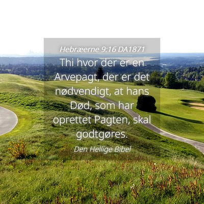 Picture 04 - Hebræerne 9:16 DA1871 - Thi hvor der er en Arvepagt, der er det - Bible Verse Picture