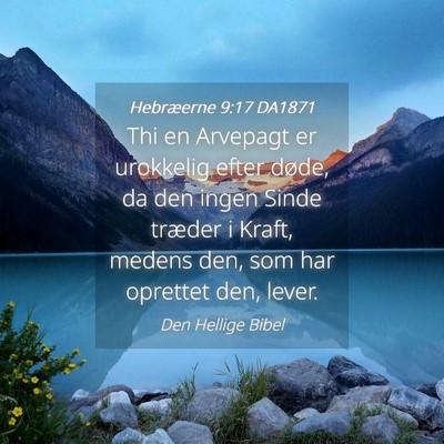 Picture 04 - Hebræerne 9:17 DA1871 - Thi en Arvepagt er urokkelig efter døde, da den - Bible Verse Picture
