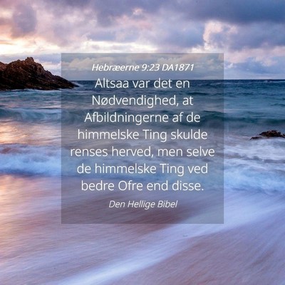 Picture 04 - Hebræerne 9:23 DA1871 - Altsaa var det en Nødvendighed, at - Bible Verse Picture