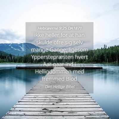 Picture 04 - Hebræerne 9:25 DA1871 - ikke heller for at han skulde ofre sig selv mange - Bible Verse Picture