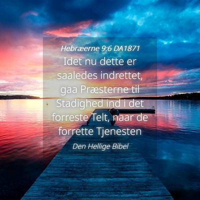 Picture 04 - Hebræerne 9:6 DA1871 - Idet nu dette er saaledes indrettet, gaa - Bible Verse Picture