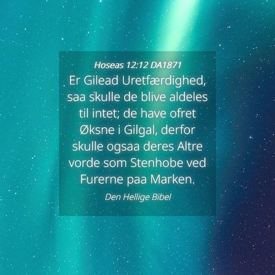 Picture 04 - Hoseas 12:12 DA1871 - Er Gilead Uretfærdighed, saa skulle de blive - Bible Verse Picture