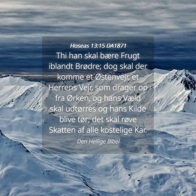 Picture 04 - Hoseas 13:15 DA1871 - Thi han skal bære Frugt iblandt Brødre; dog - Bible Verse Picture