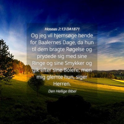 Picture 04 - Hoseas 2:13 DA1871 - Og jeg vil hjemsøge hende for Baalernes Dage, da - Bible Verse Picture