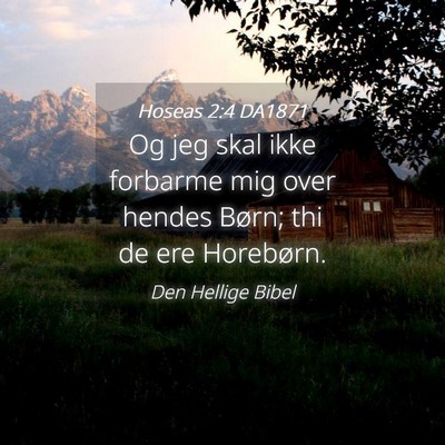 Picture 04 - Hoseas 2:4 DA1871 - Og jeg skal ikke forbarme mig over hendes Børn; - Bible Verse Picture