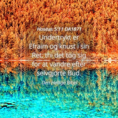 Picture 04 - Hoseas 5:11 DA1871 - Undertrykt er Efraim og knust i sin Ret; thi det - Bible Verse Picture