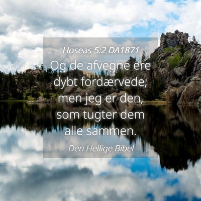 Picture 04 - Hoseas 5:2 DA1871 - Og de afvegne ere dybt fordærvede; men jeg er - Bible Verse Picture