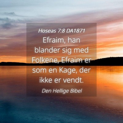 Picture 04 - Hoseas 7:8 DA1871 - Efraim, han blander sig med Folkene, Efraim er - Bible Verse Picture