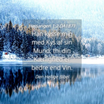 Picture 04 - Højsangen 1:2 DA1871 - Han kysse mig med Kys af sin Mund; thi din - Bible Verse Picture