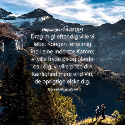 Picture 04 - Højsangen 1:4 DA1871 - Drag mig! efter dig ville vi løbe; Kongen førte - Bible Verse Picture