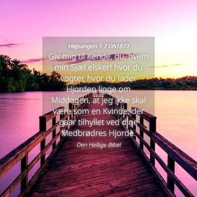 Picture 04 - Højsangen 1:7 DA1871 - Giv mig til Kende, du, hvem min Sjæl elsker! - Bible Verse Picture