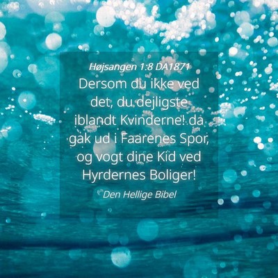 Picture 04 - Højsangen 1:8 DA1871 - Dersom du ikke ved det, du dejligste iblandt - Bible Verse Picture