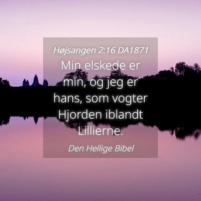 Picture 04 - Højsangen 2:16 DA1871 - Min elskede er min, og jeg er hans, som vogter - Bible Verse Picture