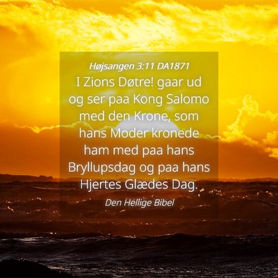 Picture 04 - Højsangen 3:11 DA1871 - I Zions Døtre! gaar ud og ser paa Kong Salomo - Bible Verse Picture