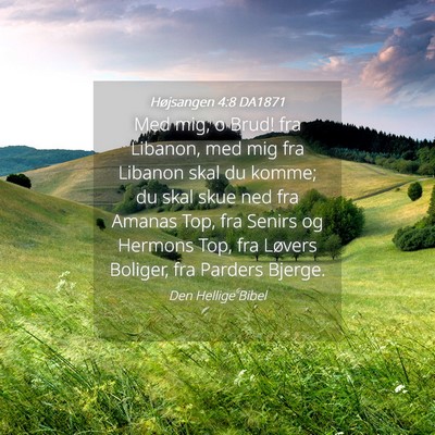 Picture 04 - Højsangen 4:8 DA1871 - Med mig, o Brud! fra Libanon, med mig fra Libanon - Bible Verse Picture