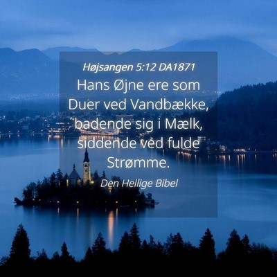 Picture 04 - Højsangen 5:12 DA1871 - Hans Øjne ere som Duer ved Vandbække, badende - Bible Verse Picture