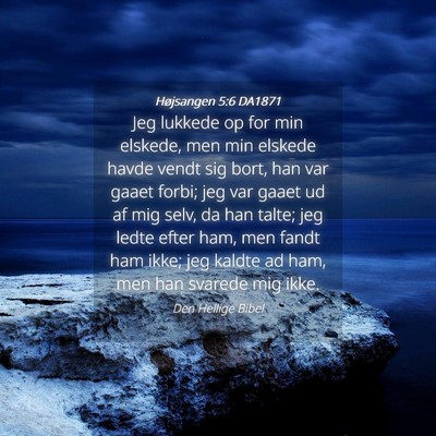 Picture 04 - Højsangen 5:6 DA1871 - Jeg lukkede op for min elskede, men min elskede - Bible Verse Picture