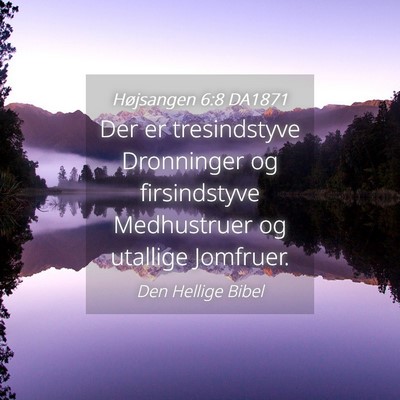 Picture 04 - Højsangen 6:8 DA1871 - Der er tresindstyve Dronninger og firsindstyve - Bible Verse Picture