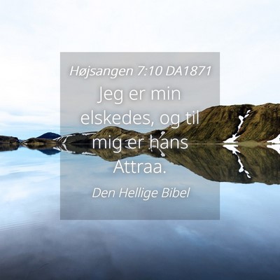 Picture 04 - Højsangen 7:10 DA1871 - Jeg er min elskedes, og til mig er hans - Bible Verse Picture