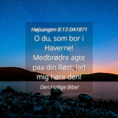 Picture 04 - Højsangen 8:13 DA1871 - O du, som bor i Haverne! Medbrødre agte paa din - Bible Verse Picture