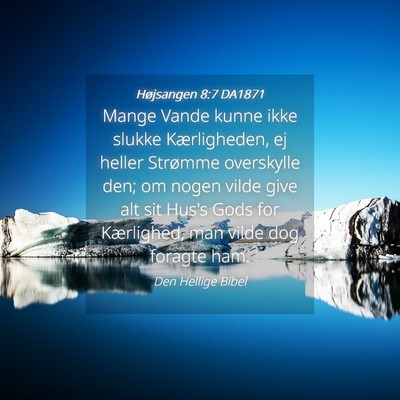 Picture 04 - Højsangen 8:7 DA1871 - Mange Vande kunne ikke slukke Kærligheden, ej - Bible Verse Picture