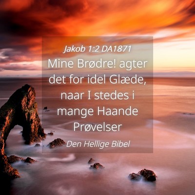 Picture 04 - Jakob 1:2 DA1871 - Mine Brødre! agter det for idel Glæde, naar I - Bible Verse Picture