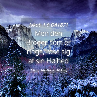 Picture 04 - Jakob 1:9 DA1871 - Men den Broder, som er ringe, rose sig af sin - Bible Verse Picture