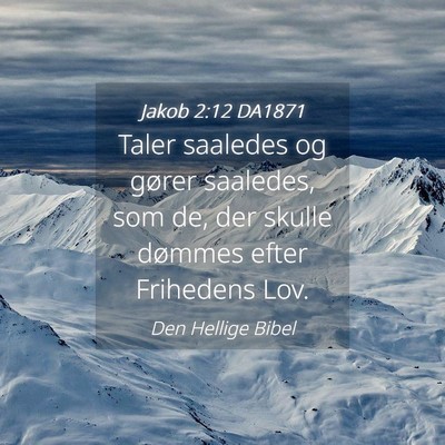 Picture 04 - Jakob 2:12 DA1871 - Taler saaledes og gører saaledes, som de, der - Bible Verse Picture