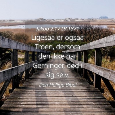 Picture 04 - Jakob 2:17 DA1871 - Ligesaa er ogsaa Troen, dersom den ikke har - Bible Verse Picture