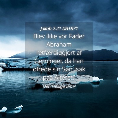 Picture 04 - Jakob 2:21 DA1871 - Blev ikke vor Fader Abraham retfærdiggjort af - Bible Verse Picture