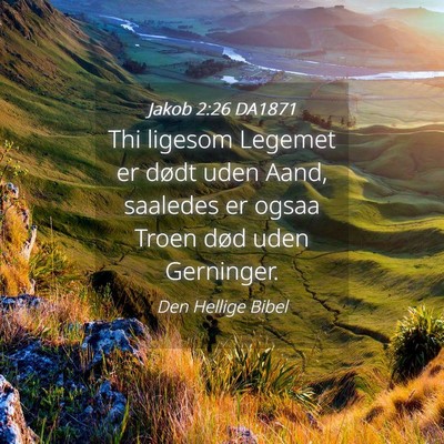 Picture 04 - Jakob 2:26 DA1871 - Thi ligesom Legemet er dødt uden Aand, saaledes - Bible Verse Picture