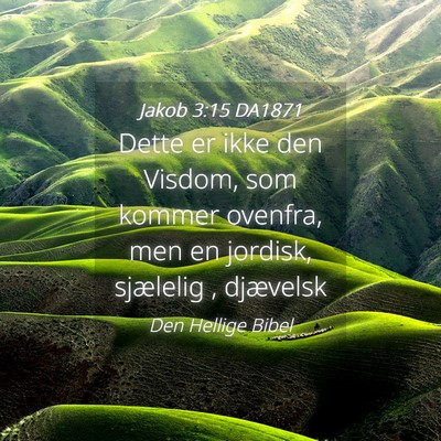 Picture 04 - Jakob 3:15 DA1871 - Dette er ikke den Visdom, som kommer ovenfra, men - Bible Verse Picture