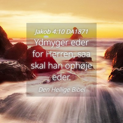 Picture 04 - Jakob 4:10 DA1871 - Ydmyger eder for Herren, saa skal han ophøje - Bible Verse Picture