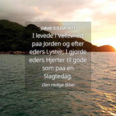 Picture 04 - Jakob 5:5 DA1871 - I levede i Vellevned paa Jorden og efter eders - Bible Verse Picture