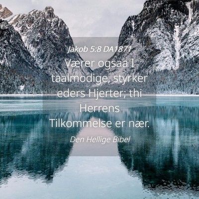 Picture 04 - Jakob 5:8 DA1871 - Værer ogsaa I taalmodige, styrker eders Hjerter; - Bible Verse Picture