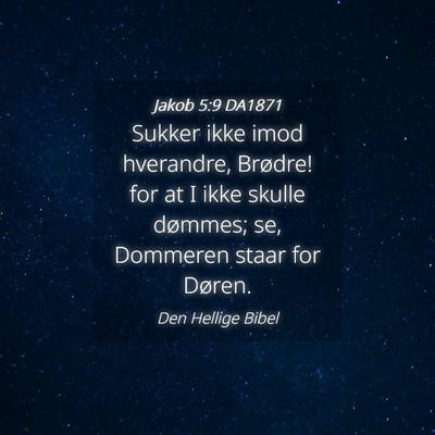 Picture 04 - Jakob 5:9 DA1871 - Sukker ikke imod hverandre, Brødre! for at I - Bible Verse Picture