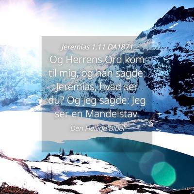 Picture 04 - Jeremias 1:11 DA1871 - Og Herrens Ord kom til mig, og han sagde: - Bible Verse Picture