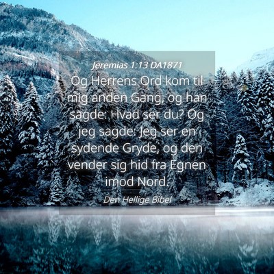 Picture 04 - Jeremias 1:13 DA1871 - Og Herrens Ord kom til mig anden Gang, og han - Bible Verse Picture