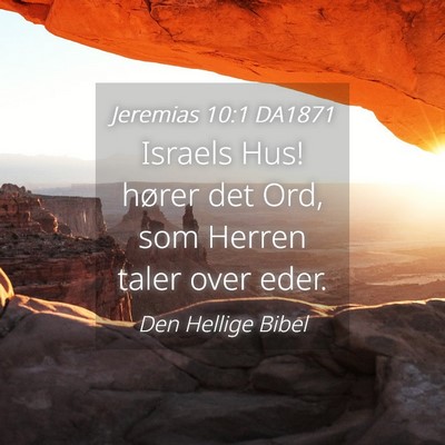 Picture 04 - Jeremias 10:1 DA1871 - Israels Hus! hører det Ord, som Herren taler - Bible Verse Picture